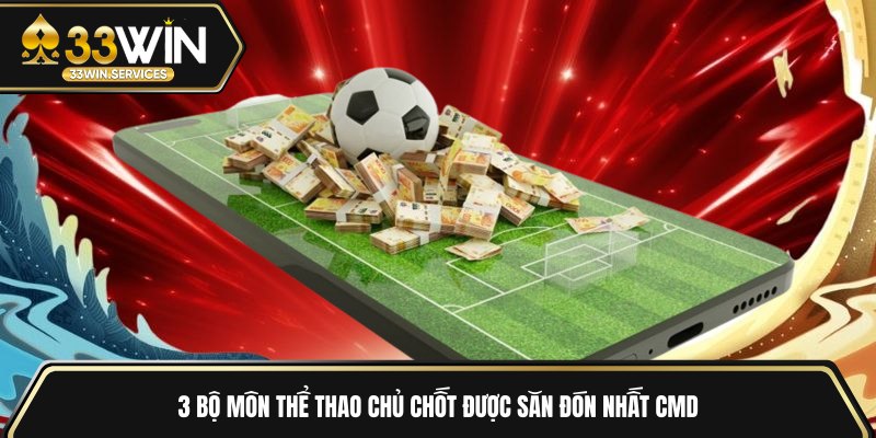 3 bộ môn thể thao chủ chốt được săn đón nhất CMD