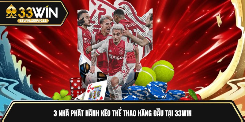 3 nhà phát hành kèo thể thao hàng đầu tại 33WIN