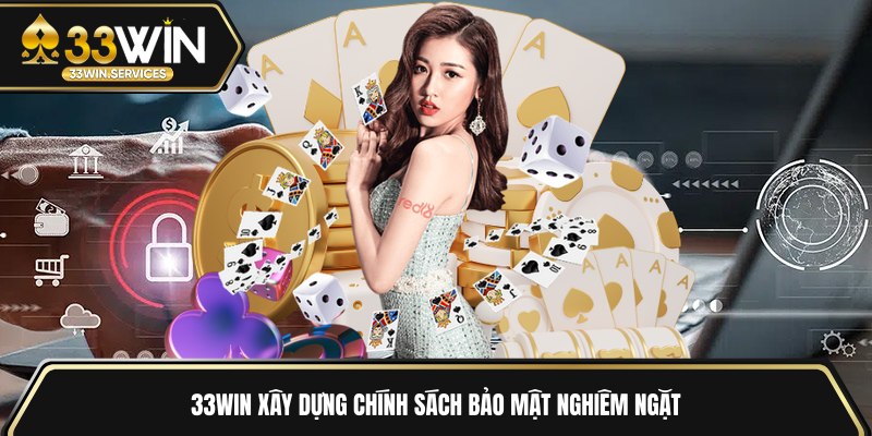 33WIN xây dựng chính sách bảo mật nghiêm ngặt