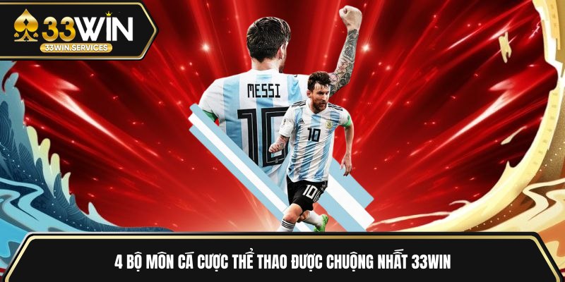 4 bộ môn cá cược thể thao được chuộng nhất 33WIN