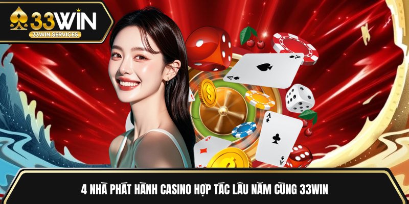 4 nhà phát hành casino hợp tác lâu năm cùng 33WIN