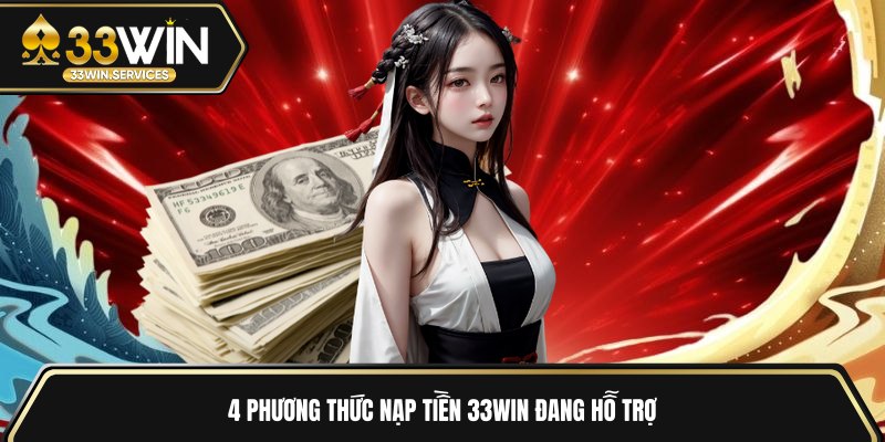 4 phương thức nạp tiền 33WIN đang hỗ trợ