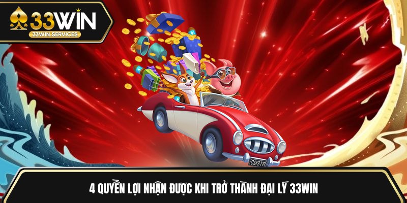 4 quyền lợi nhận được khi trở thành đại lý 33WIN