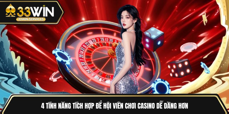 4 tính năng tích hợp để hội viên chơi casino dễ dàng hơn