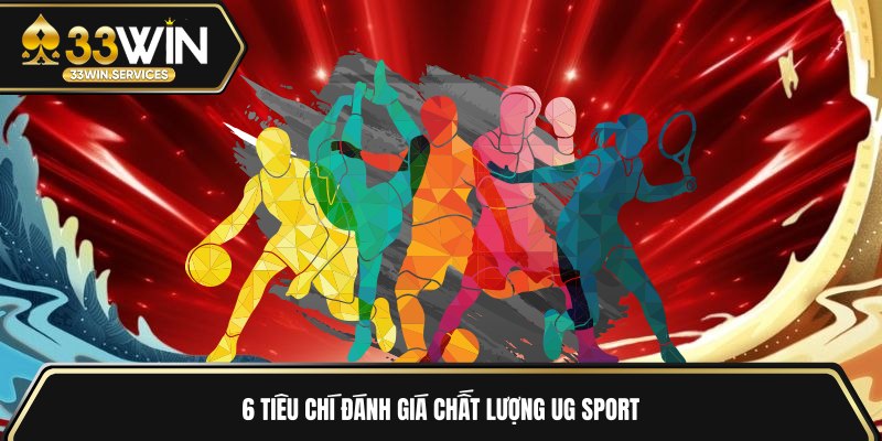 6 tiêu chí đánh giá chất lượng UG Sport