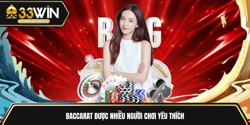 Baccarat được nhiều người chơi yêu thích 