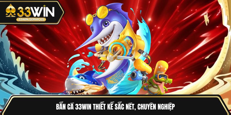 Bắn cá 33WIN thiết kế sắc nét, chuyên nghiệp