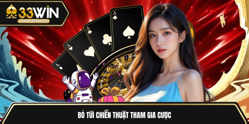 Bỏ túi chiến thuật tham gia cược 