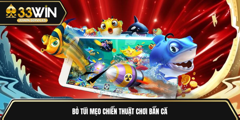Bỏ túi mẹo chiến thuật chơi bắn cá