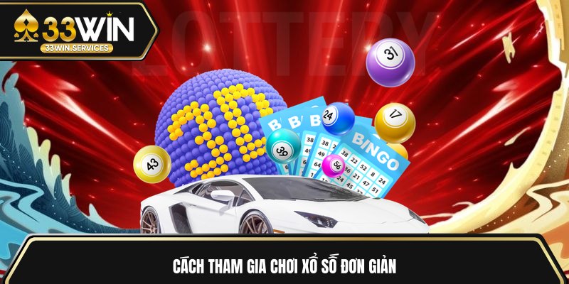 Cách tham gia chơi xổ số đơn giản 