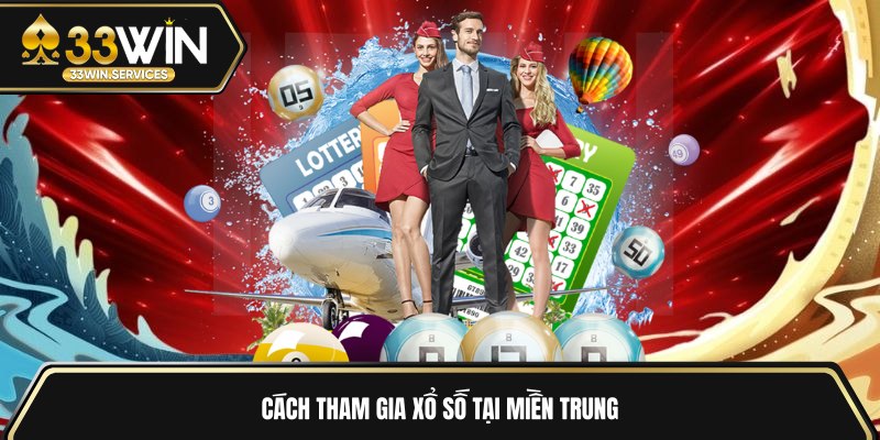 Cách tham gia xổ số tại miền Trung 