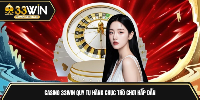 Casino 33WIN quy tụ hàng chục trò chơi hấp dẫn