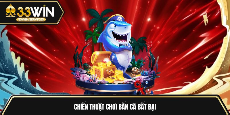 Chiến thuật chơi bắn cá bất bại