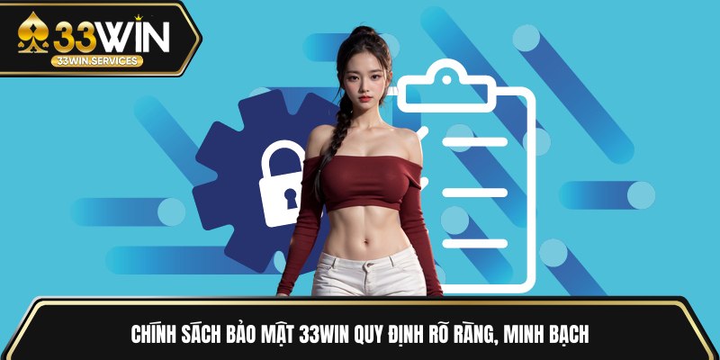 Chính sách bảo mật 33WIN quy định rõ ràng, minh bạch