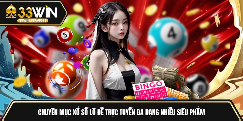 Chuyên mục xổ số lô đề trực tuyến đa dạng nhiều siêu phẩm