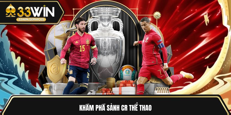 Khám phá sảnh CR Thể Thao