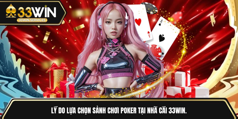 Lý do lựa chọn sảnh chơi poker tại nhà cái 33WIN 