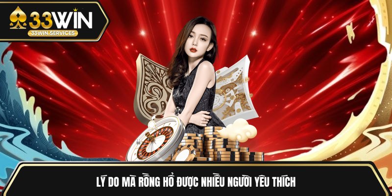 Lý do mà rồng hổ được nhiều người yêu thích 