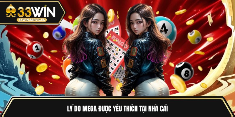 Lý do Mega được yêu thích tại nhà cái