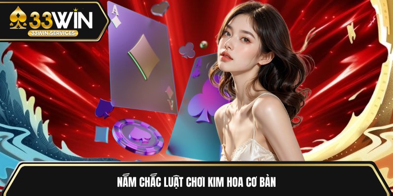 Nắm chắc luật chơi Kim Hoa cơ bản 