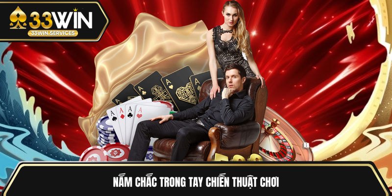 Nắm chắc trong tay chiến thuật chơi 