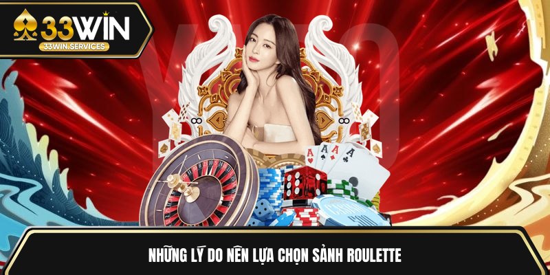 Những lý do nên lựa chọn sảnh Roulette
