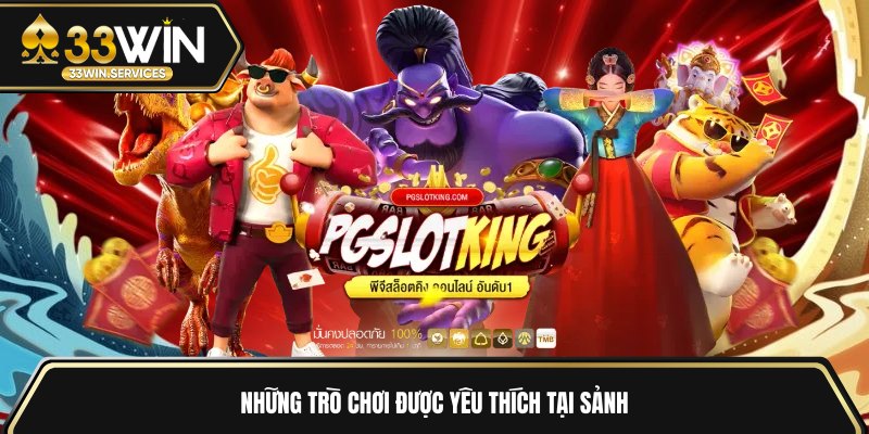 Những trò chơi được yêu thích tại sảnh 