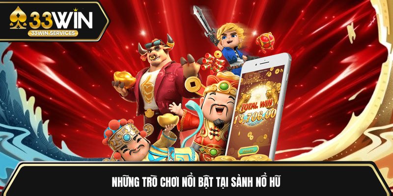 Những trò chơi nổi bật tại sảnh nổ hũ 