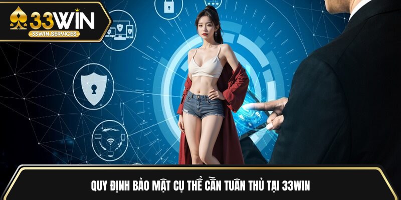 Quy định bảo mật cụ thể cần tuân thủ tại 33WIN