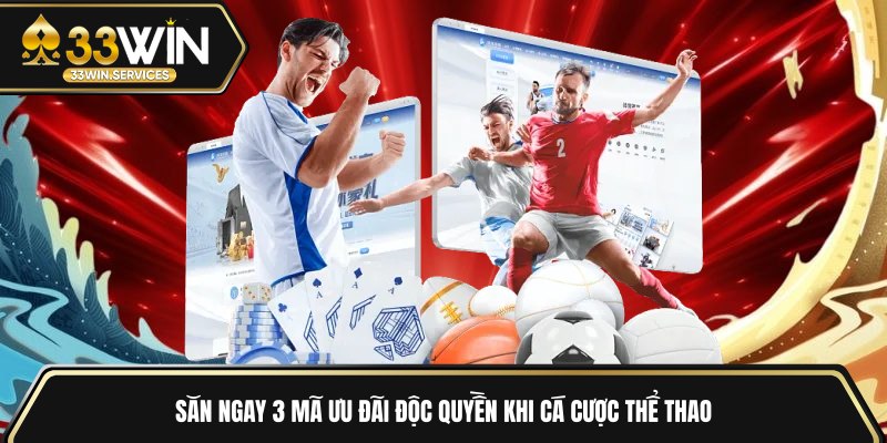 Săn ngay 3 mã ưu đãi độc quyền khi cá cược thể thao