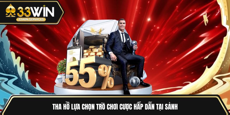 Tha hồ lựa chọn trò chơi cược hấp dẫn tại sảnh 