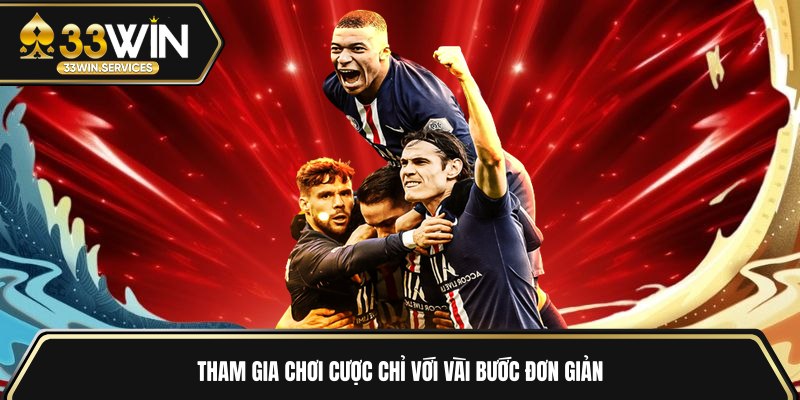 Tham gia chơi cược chỉ với vài bước đơn giản 