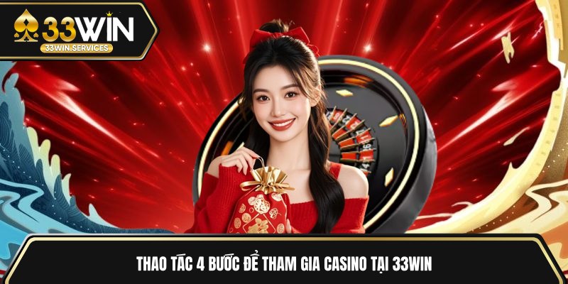 Thao tác 4 bước để tham gia casino tại 33WIN