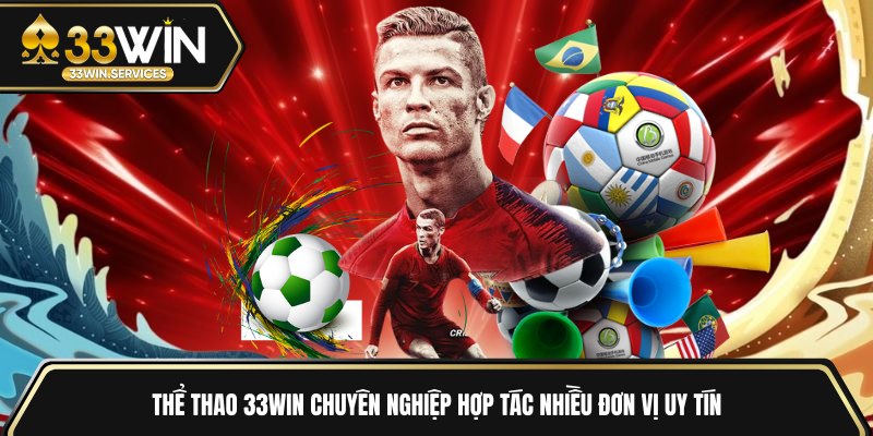 Thể thao 33WIN chuyên nghiệp hợp tác nhiều đơn vị uy tín