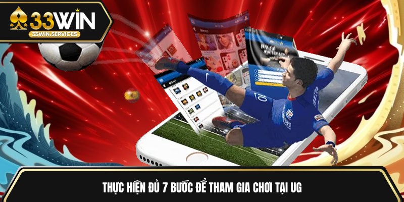 Thực hiện đủ 7 bước để tham gia chơi tại UG