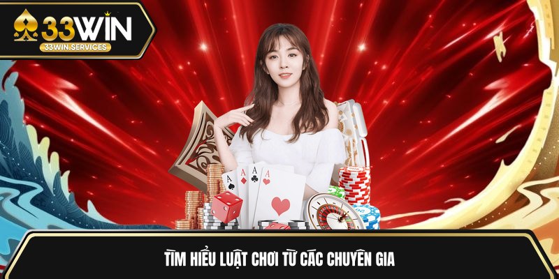 Tìm hiểu luật chơi từ các chuyên gia 