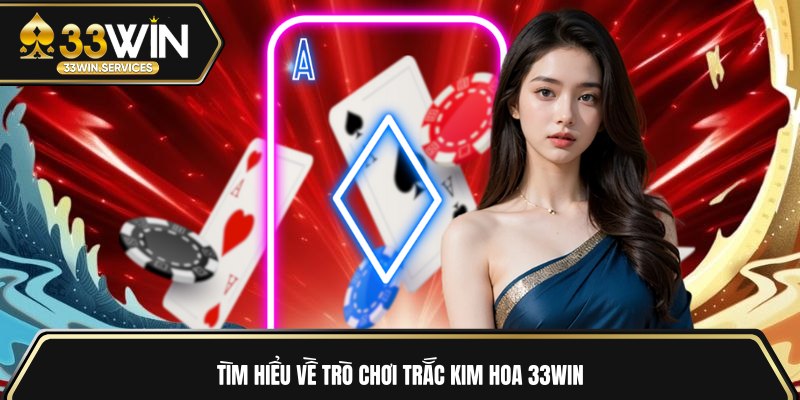 Tìm hiểu về trò chơi trắc kim hoa 33WIN 