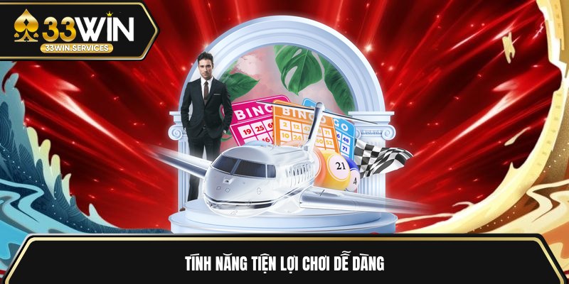 Tính năng tiện lợi chơi dễ dàng