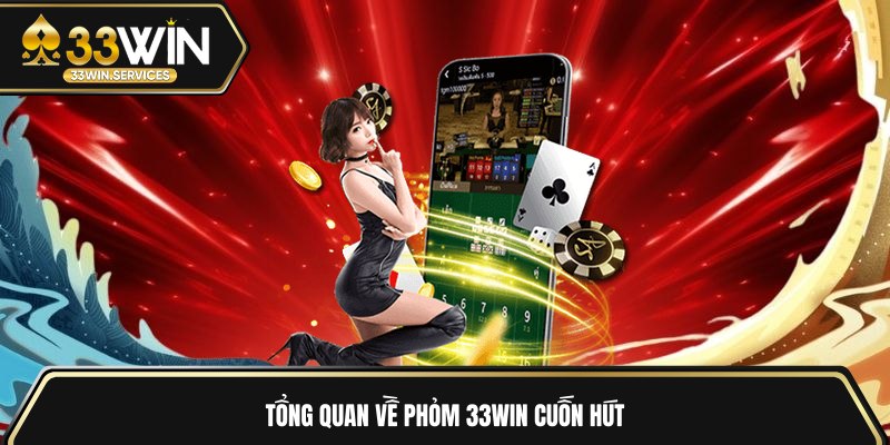 Tổng quan về Phỏm 33WIN cuốn hút 