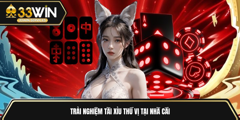 Trải nghiệm tài xỉu thú vị tại nhà cái